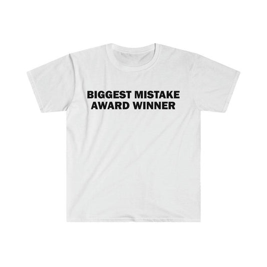 Funny Meme Shirt, Biggest Mistake Award Winner Tee, Gift Unisex T-Shirt