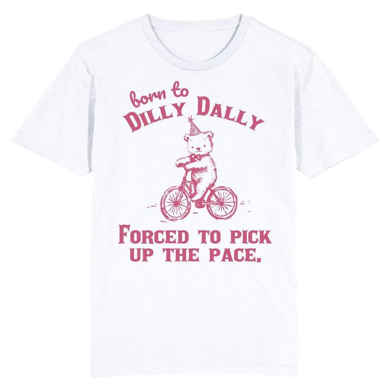 Funny Meme Shirt, Born to Dilly Dally Tee, Procrastination Quote Gift Unisex T-Shirt