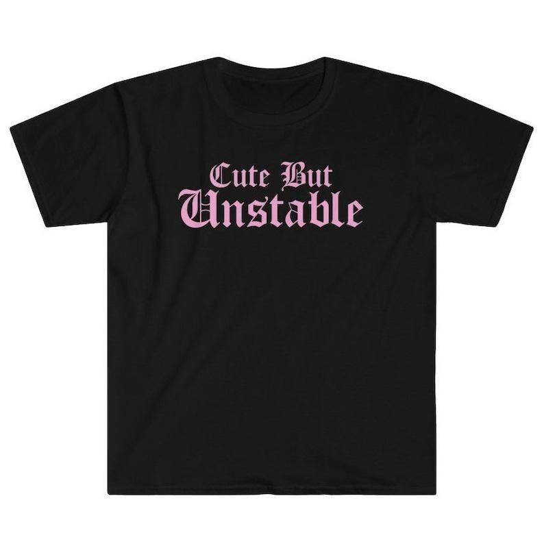 Funny Meme Shirt, Cute But Unstable Tee, I'm Mentally Ill Y2K Gift Unisex T-Shirt