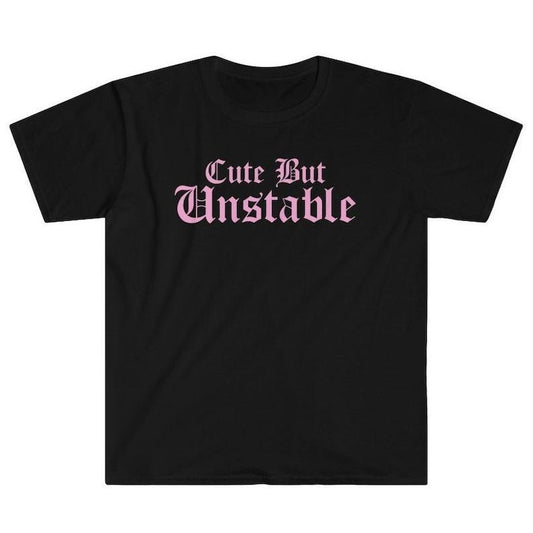 Funny Meme Shirt, Cute But Unstable Tee, I'm Mentally Ill Y2K Gift Unisex T-Shirt
