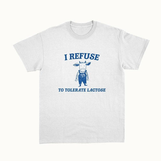 Funny Meme Shirt, I Refuse To Tolerate Lactose Tee, Gift Unisex T-Shirt
