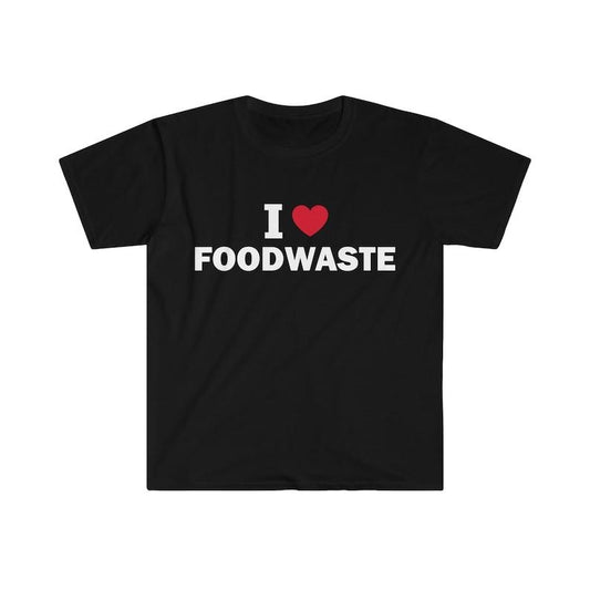 Funny Meme Shirt, I love foodwaste Tee, Gift Unisex T-Shirt