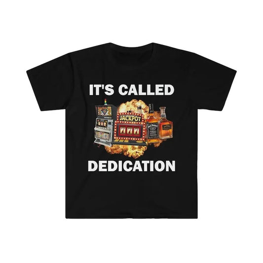Funny Meme Shirt, It's Called Dedication Tee, Gambling Addict Gift Unisex T-Shirt
