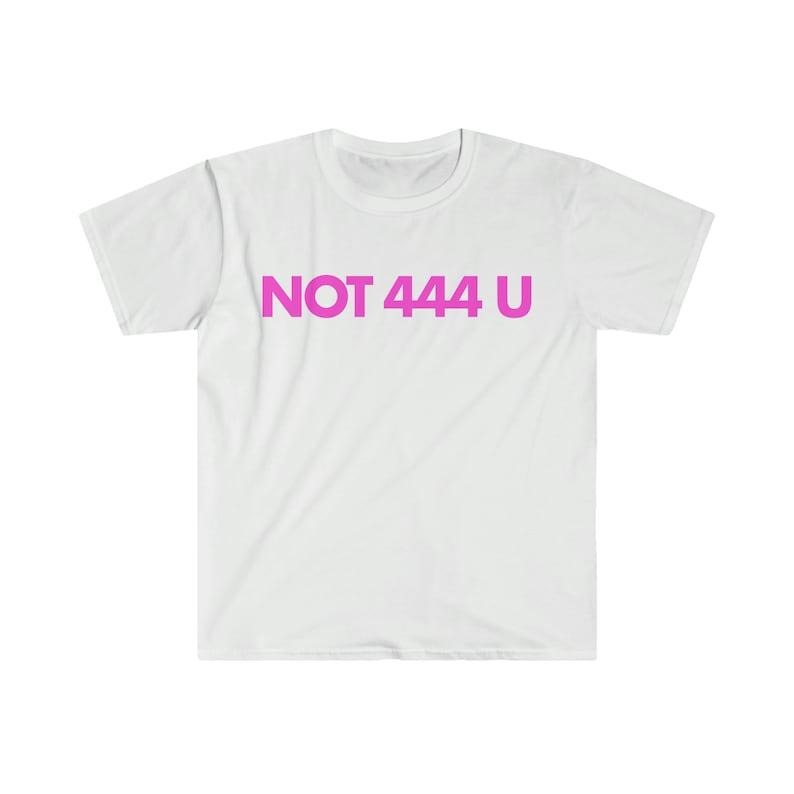 Funny Meme Shirt, Not 444 U Tee, Gift Unisex T-Shirt