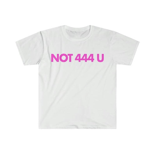 Funny Meme Shirt, Not 444 U Tee, Gift Unisex T-Shirt