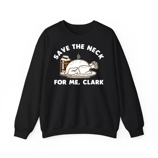 Funny Meme Shirt, Save The Neck For Me Clark Sweatshirt, Thanksgiving Shirt Gift, Christmas Vacation Sweatshirt, Shitters Full Silly Humor Merch