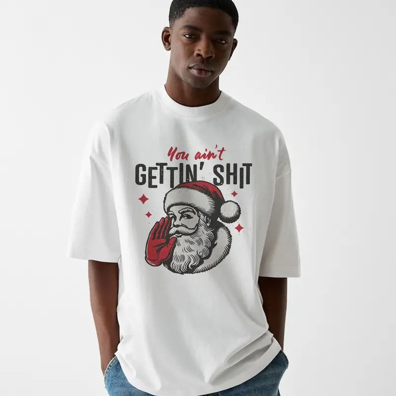 Funny Meme You Ain't Gettin' Shit Graphic Shirt, Unisex Retro Santa Tee Gift, Vintage Style Cotton Christmas Shirt, Humorous Quote Merch
