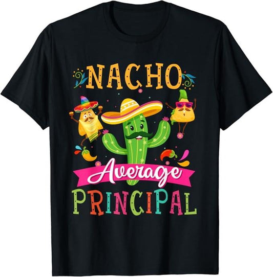 Funny Mexican Shirts, Nacho Average Principal Funny Mexican Cactus Cinco De Mayo T-Shirt Menswear Top Casual Classic