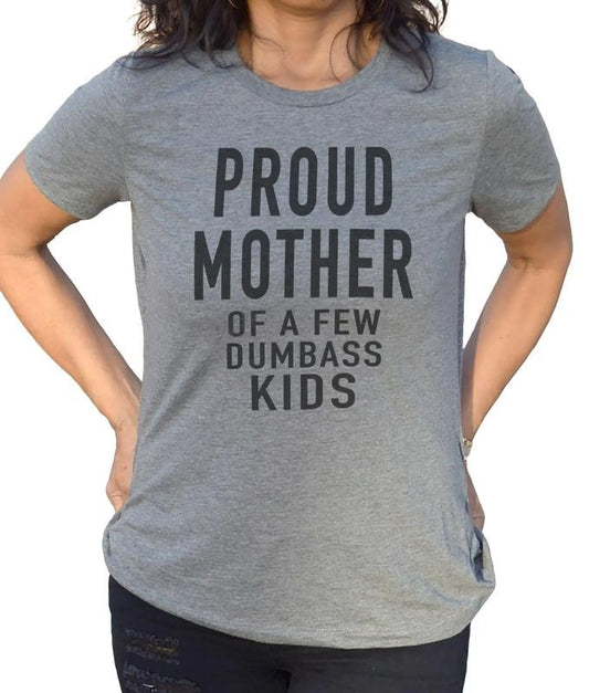 Funny Mother Day Gift, Proud Mother Of A Few Dumbass Kids Shirt, Christmas Funny Women's Shirt, Funny Mom Gift Mother's Day , Unisex T-Shirt, Gifts For Women Mama Mother From Kids Children, Short Sleeve Tee Shirt, Gifts For Birthday Fit Top