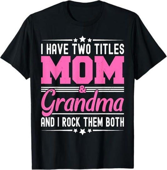 Funny Mother Shirts, Gift For Mom, I Have Two Titles Mom And Grandma Funny Mothers Day Grandma T-Shirt - Menswear Top
