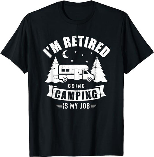 Funny Retirement Shirts, I'm Retired Going Camping Is My Job T-Shirt Menswear Top Casual Cotton