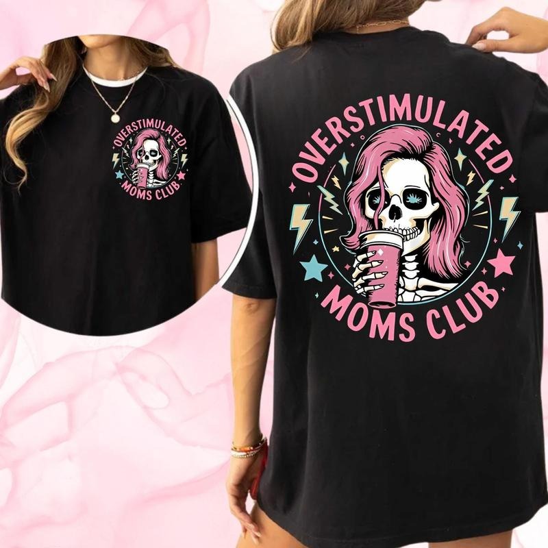 Funny Skeleton Overstimulated Moms Club Two Sides Tshirt Sweatshirt, Funny Mom Crewneck Sweatshirt, Gift For Mom, Unisex Sweater Pullover Tee
