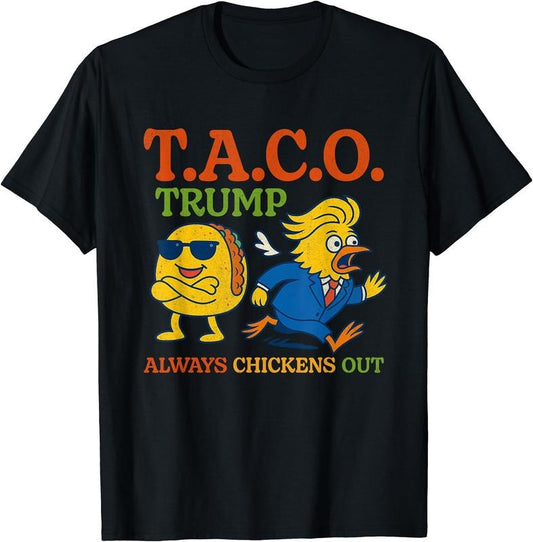 Funny Taco Trump Always Chickens Out T.A.C.O T-Shirt | Unisex Cotton Tee Gift, Crewneck, Short Sleeve