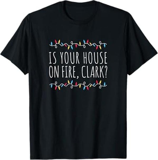 Funny Xmas Men Women Family T-Shirt, Is Your House On Fire, Clark Funny Sayings Xmas Holidays T-Shirt - Menswear Top