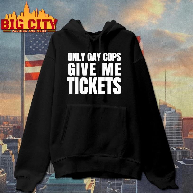Gay Only Gay Cops Give Me Tickets short sleeve shirt