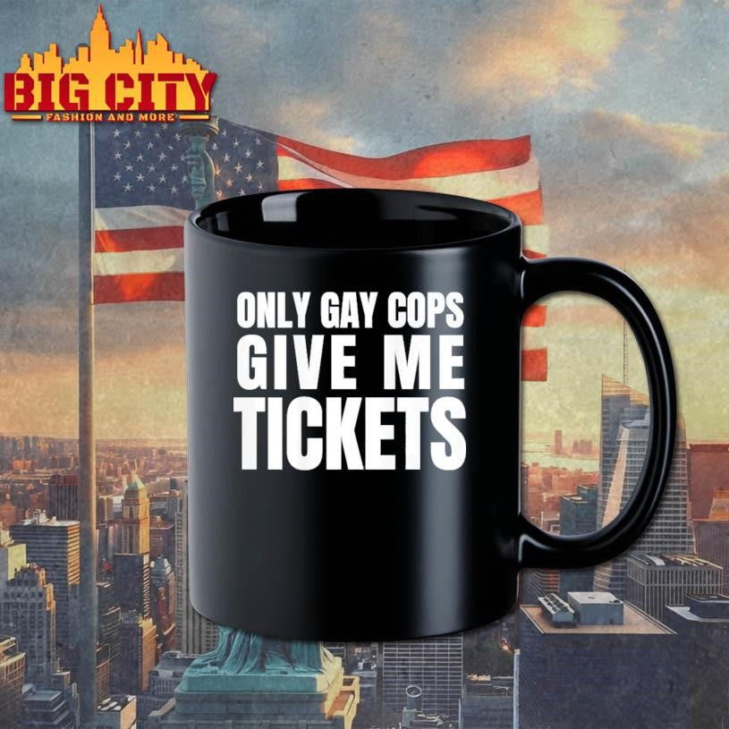Gay Only Gay Cops Give Me Tickets short sleeve shirt