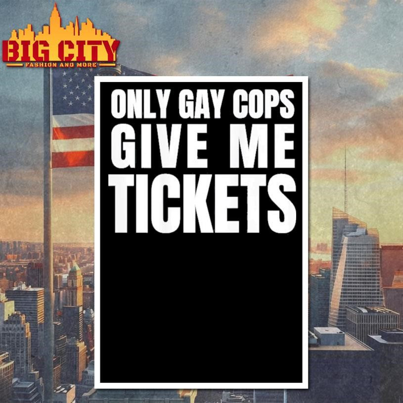Gay Only Gay Cops Give Me Tickets short sleeve shirt