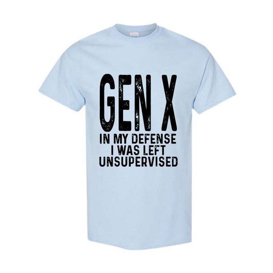 Gen X In My Defense I Was Left Unsupervised Funny Gen X Unisex T-Shirt Full size Full color Classic Cotton