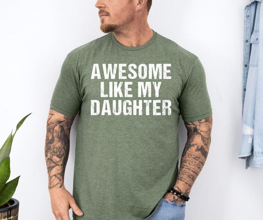 Gift From Daughter To Dad Shirt, Funny Shirt For Men Tshirt, Fathers Dad Gift, Awesome Like My Daughter Shirt, Unisex Short Sleeve Tee, Crewneck Top