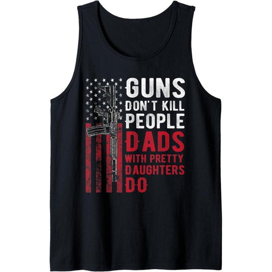 Guns Don't Kill People Dads With Pretty Daughters Humor Dad Tank Topstyle{n002}2