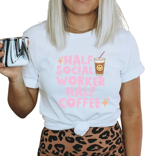 Half Social Worker Half Coffee Shirt, Social Worker Gift, Msw Shirt, Lcsw Shirt, Lsw Counselor, Unisex T-Shirt, Short Sleeve Tee Shirt, Unique Gifts For Women, Gifts For Birthday Mothers Day Fit Top