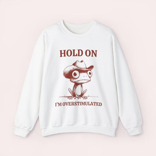 Hold On I'm Overstimulated Frog Sweatshirt, Mental Health Add, Bpd Autism Anxiety, Weirdcore Sweatshirt, That Go Hard Shirt, Unisex Sweatshirt, Gifts For Brother Sister, Long Sleeve Crewneck Shirt, Gifts For Birthday Mothers Day Christmas