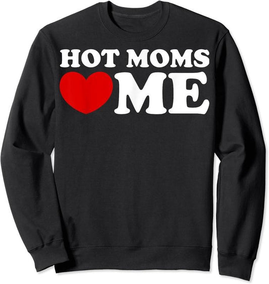 Hot Moms Love Me Shirt, Hot Moms Heart Me Funny Unisex Crewneck Sweatshirt