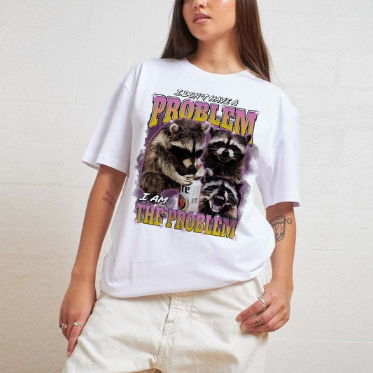 I Don't Have a Problem I Am the Problem, Funny Racoon shirt, funny meme shirt, Mental Health Meme Shirts That Go Hard