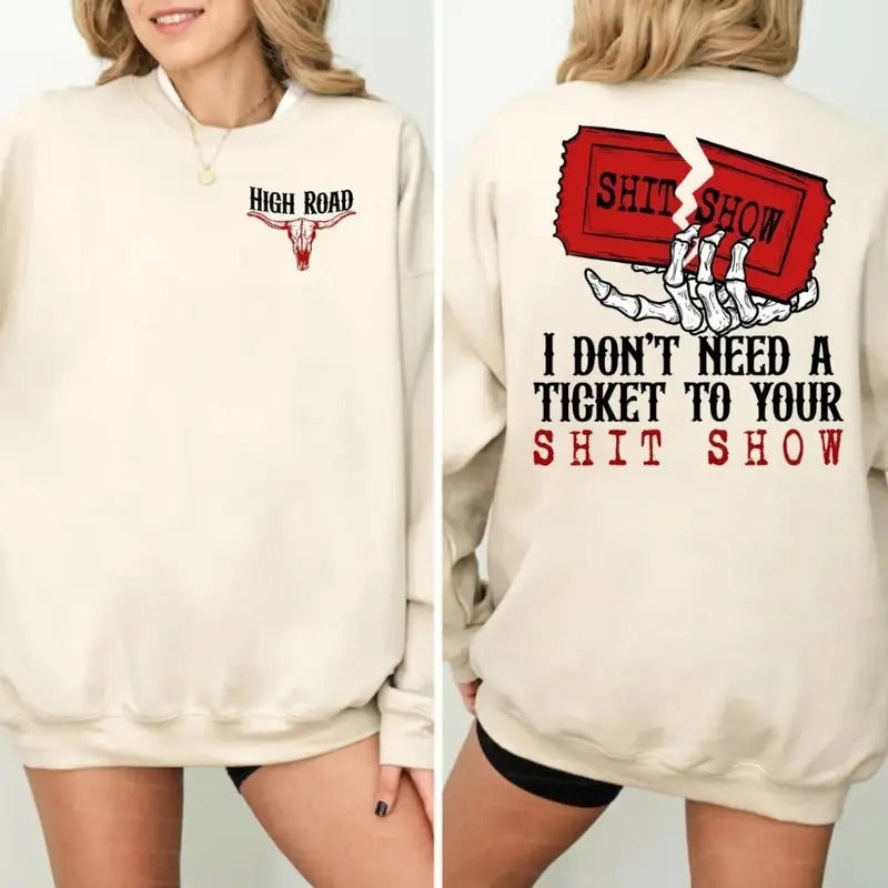 I Don't Need A Ticket To Your Shit Show T-shirt, Sweatshirt, Hoodie, High Road Shirt, K0e Wetzei High Road Both Sided Sweatshirt, Country Music Shirt