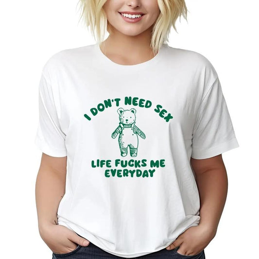 I Don't Need S*x - Unisex T Shirt, Funny T Shirt