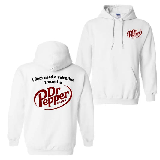 I Dont Need A Valentine I Need A Dr. Pepper Hoodie Sweatshirt T-Shirt, Unisex Hoodie For Men And Women