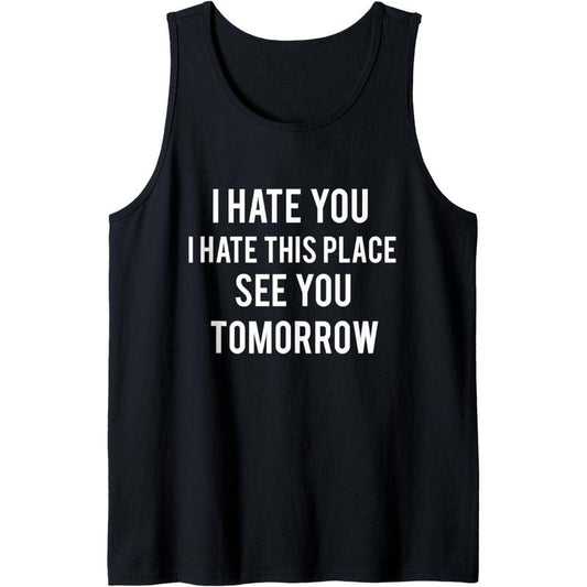 I Hate You I Hate This Place See You Tomorrow Sleeveless Gym Tank Top Made in USAstyle{n002}2