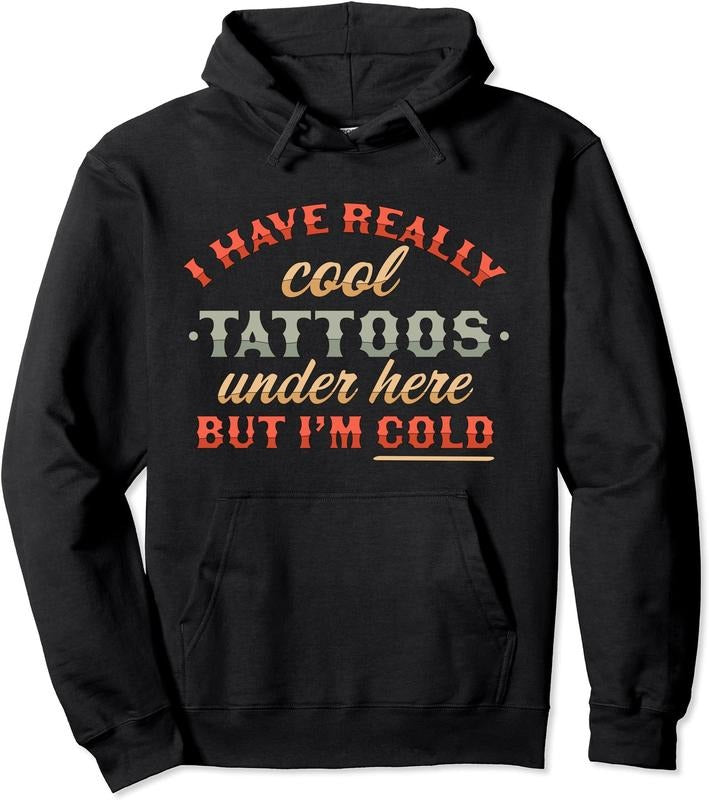 I Have Really Cool Tattoos Under Here But I'm Cold Graphic Hoodie | Unisex Hooded Sweatshirt | FAST SHIPPING
