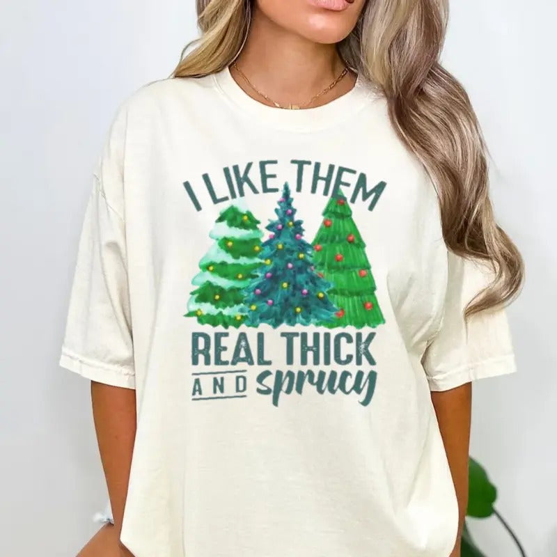I Like Them Real Thick And Sprucy Shirt, Merry Christmas Shirt, Christmas Trees Tee, Unisex Short Sleeve Tee