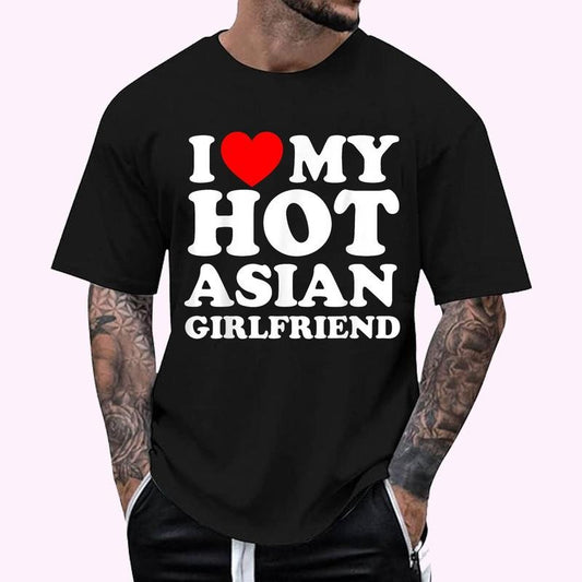 I Love Heart My Hot Asian Girlfriend T-Shirt - Men's Regular Fit Letter Graphic Round Neck Tee, Casual Short Sleeve, Crew Neck Shirt for Summer, Fashion Men's Top for daily Wear, Graphic Tees