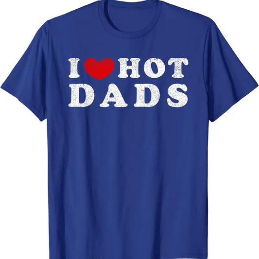 I Love Hot Dads, I Heart Hot Dads Gift T-Shirt | Unisex Cotton Tee, Size S-5XL