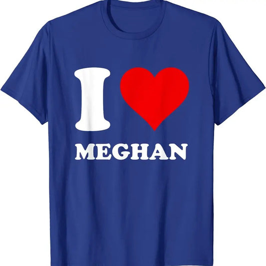 I Love Meghan T-Shirt | Unisex Cotton Tee, Size S-5XL