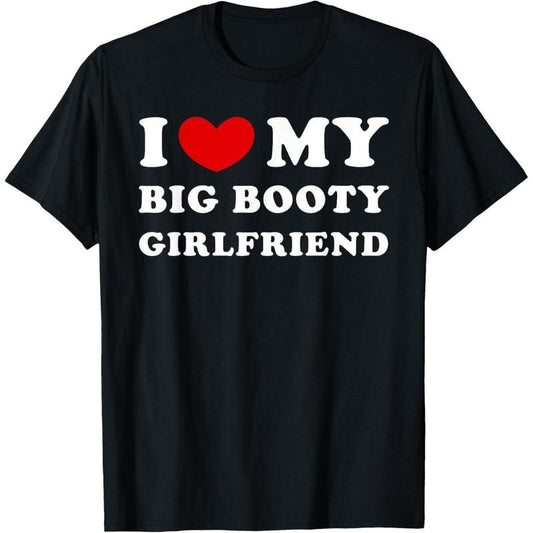 I Love My Big Booty Girlfriend I Heart My Big Booty GF T-Shirt made in usa