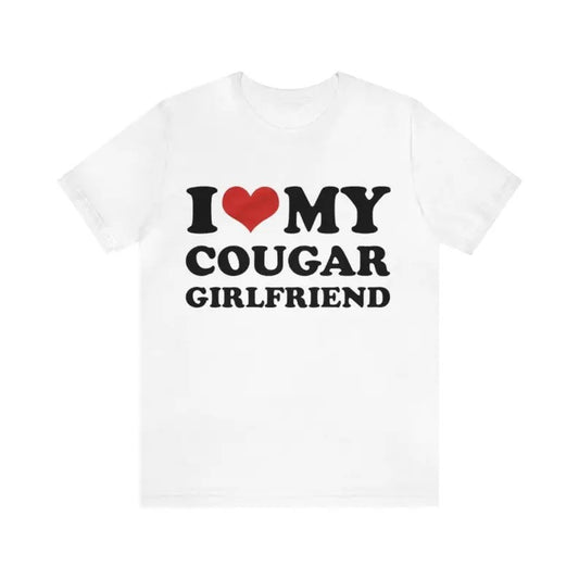 I Love My Cougar Girlfriend T-Shirt, Dank Meme Quote Shirt Out of Pocket Humor T-shirt Funny Saying Y2k Trendy Unisex Gift Hoodie, T-shirt and sweater