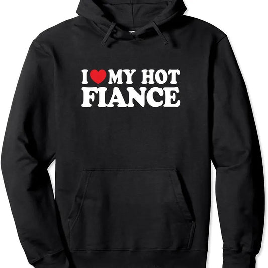 I Love My Hot Fiance Funny Husband Wife Hoodie | Unisex Hooded Sweatshirt