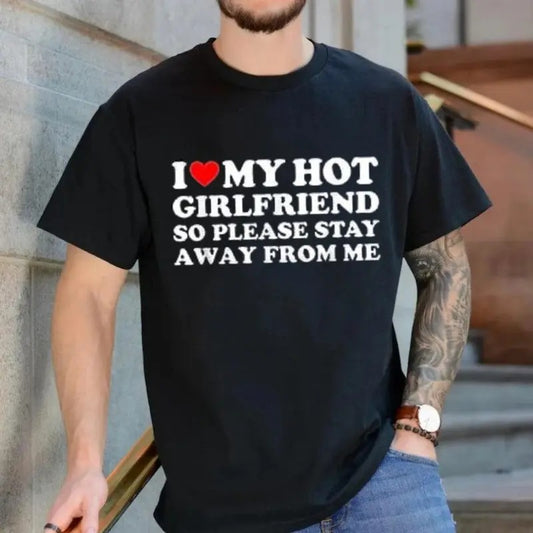I Love My Hot Girlfriend So Please Stay Away From Me T Shirt, Final Girl Shirt Love, Boyfriend, Girlfriend, I Love My, I Heart T Shirts, Unisex T-Shirt, Gifts For Men, Short Sleeve Tee Shirt, Gifts For Birthday Fathers Day Christmas Anniversary