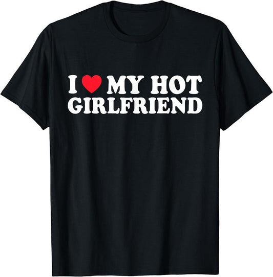 I Love My Hot Girlfriend T-Shirt