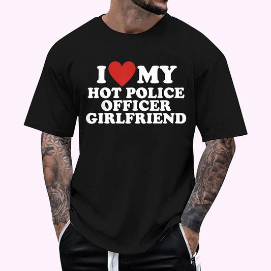 I Love My Hot Police Officer Girlfriend T-Shirt - Men's Regular Fit Letter Graphic Round Neck Tee, Casual Short Sleeve, Crew Neck Shirt for Summer, Fashion Men's Top for daily Wear, Graphic Tees