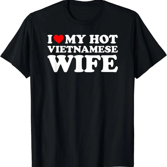 I Love My Hot Vietnamese Wife T-Shirt | Unisex Cotton Tee, Size S-5XL
