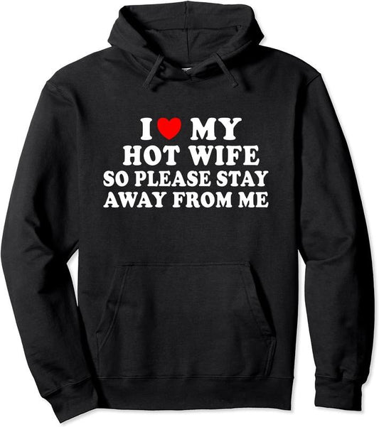 I Love My Hot Wife So Please Stay Away From Me Hoodie | Unisex Hooded Sweatshirt