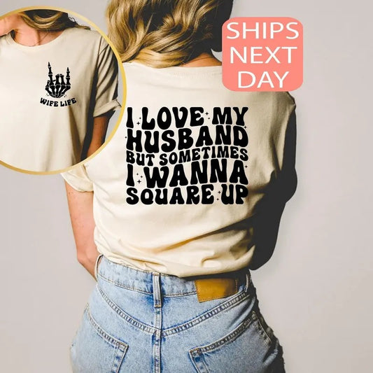 I Love My Husband But Sometimes I Wanna Square Up Shirt, Wife Shirt, Wifey Gift, Funny Graphic T-Shirt