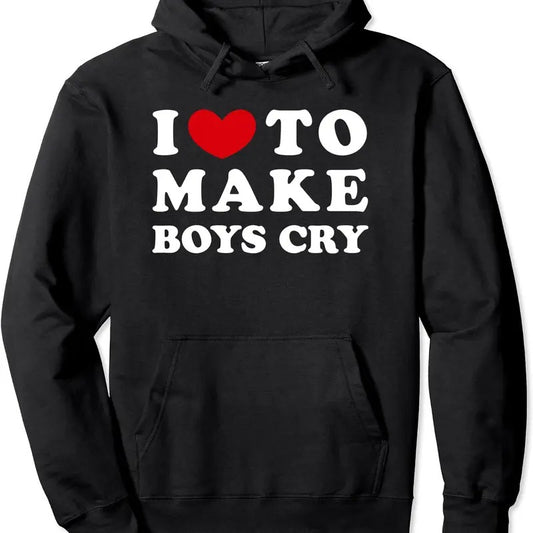 I Love To Make Boys Cry Hoodie | Unisex Hooded Sweatshirt