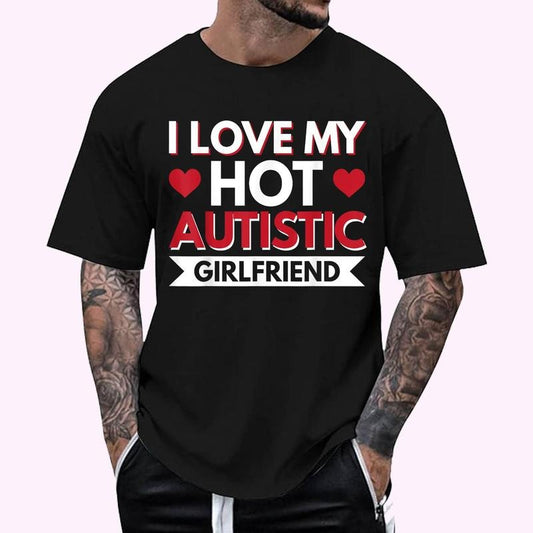 I Love (Heart) My Hot Autistic Girlfriend T-Shirt , Unisex Cotton 100%, Top Menswear