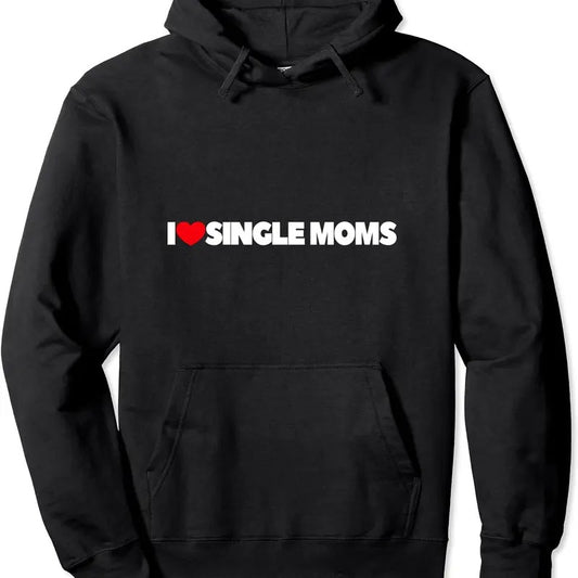 I Love (Heart) Single Moms Pullover Hoodie | Unisex Hooded Sweatshirt
