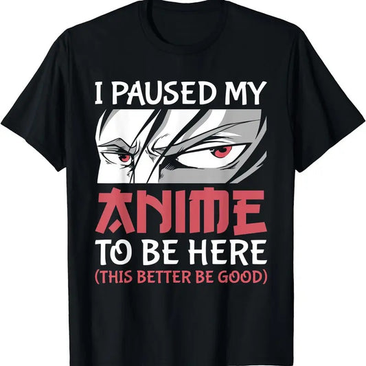 I Paused My Anime To Be Here Women Men Teen Boys Girls TShirt